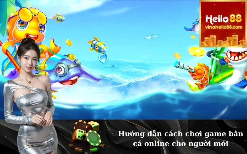 Hướng dẫn cách chơi game bắn cá online cho người mới