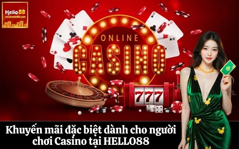 Khuyến mãi đặc biệt dành cho người chơi Casino tại HELLO88