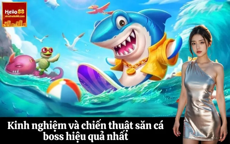 Kinh nghiệm và chiến thuật săn cá boss hiệu quả nhất