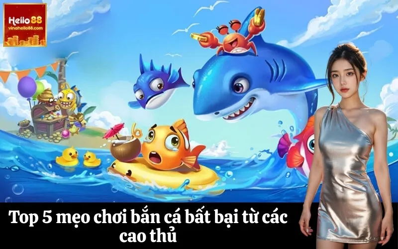 Top 5 mẹo chơi bắn cá bất bại từ các cao thủ